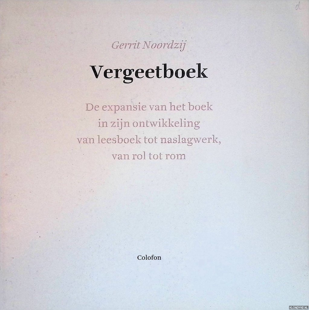 Noordzij, Gerrit - Vergeetboek. De expansie van het boek in zijn ontwikkeling van leesboek tot naslagwerk, van rol tot rom