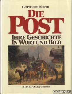 North, Gottfried - Die Post: ihre Geschichte in Wort und Bild