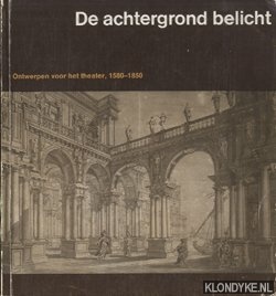 Diverse auteurs - De achtergrond belicht: ontwerpen voor het theater, 1580-1850