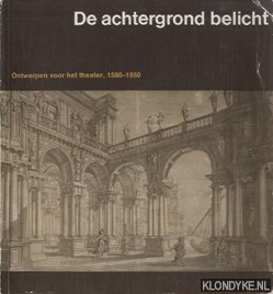 Diverse auteurs - De achtergrond belicht: ontwerpen voor het theater, 1580-1850