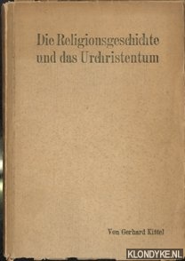 Kittel, Gerhard von - Die Religionsgeschichte und das Urchristentum
