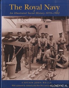 Wells, John - The Royal Navy: an illustrated social history, 1870-1982