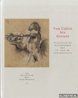 Mandrella, David - Von Callot bis Greuze: franzsische Zeichnungen des 17. und 18. Jahrhunderts: [Weimar, Stiftung Weimarer Klassik und Kunstsammlungen, 5.3. - 8.5. 2005, New York, the Frick Collection, 1.6.2005 - 7.8.2005, Paris, Muse Jacquemart-Andr, 15.3. - 15.6.2006]