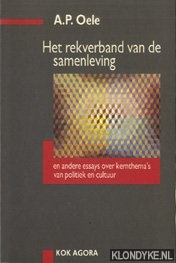 Oele, A.P. - Het rekverband van de samenleving en andere essays over kernthema's van politiek en cultuur