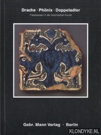 Gierlichs, Joachim - Drache, Phnix, Doppeladler: Fabelwesen in der islamischen Kunst