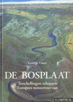 Visser, George - De Bosplaat: Terschellingers scheppen Europees natuurreservaat