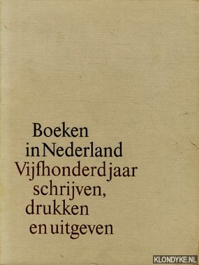 Boon, D. - Boeken in Nederland. Vijfhonderd jaar schrijven, drukken, en uitgeven. Opstellen door Pieter F.J. Obbema, Marja C. Keyser, Herman de la Fontaine Verwey, G.Willem Ovink, Rienk Visser. Grafisch Nederland 1979.
