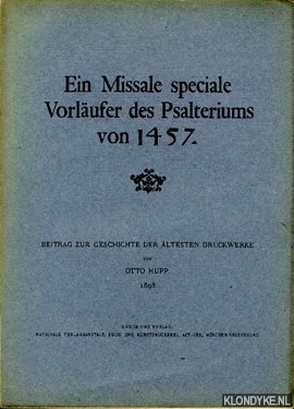 Hupp, Otto - Ein Missale speciale Vorlufer des Psalteriums von 1457. Beitrag zur geschichte der ltesten Druckwerke