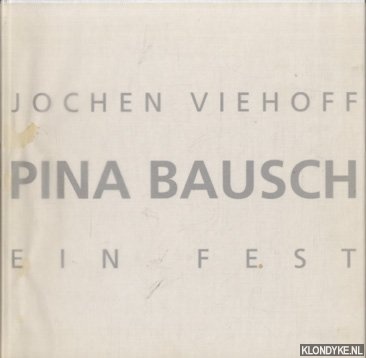 Reif, Anne-Kathrin & Viehoff, Jochen - Pina Bausch. Ein Fest