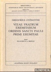 Gyngysi, Gregorius - Vitae fratrum eremitarum ordinis Sancti Pauli primi eremitae