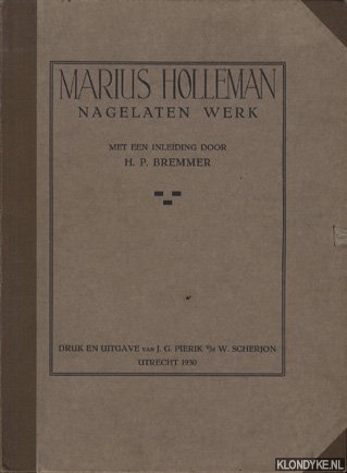 Bremmer, H.P. (inleiding) - Marius Holleman. Nagelaten werk