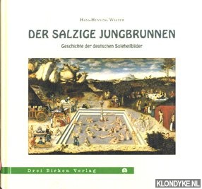 Walter, Hans-Henning - Der salzige Jungbrunnen: Geschichte der deutschen Soleheilbder