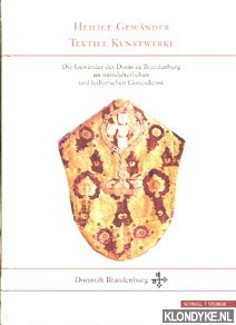 Reihlen. H. - Heilige Gewnder - textile Kunstwerke: die Gewnder des Doms zu Brandenburg im mittelalterlichen und lutherischen Gottesdienst; Begleitband zum Katalog Liturgische Gewnder und andere Paramente im Dom zu Brandenburg