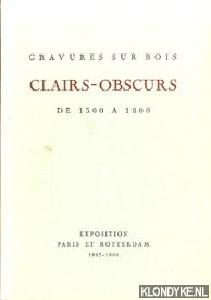 Diverse auteurs - Clairs-Obscures. Gravures sur Bois. De 1500 a 1800. Exposition Paris et Rotterdam 1965-1966