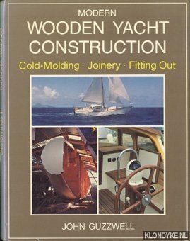 Guzzwell, John - Modern wooden yacht construction: cold-molding, joinery, fitting out