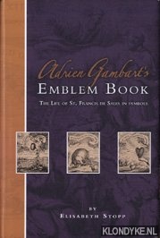 Gambart, Adrien - Emblem book: the life of St. Francis de Sales in symbols
