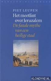 Leupen, P. - Het meetlint over Jeruzalem. De fatale mythe van een heilige stad
