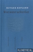 Kopland, Rutger - Wat water achterliet