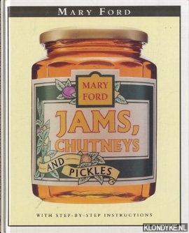 Ford, Mary - Jams, chutneys and pickles with step-by-step instructions