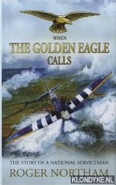 Northam, Roger - When the golden eagle calls: the story of a national serviceman