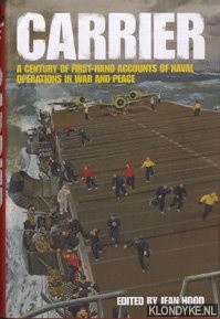 Hood, Jean - Carrier: a century of first-hand accounts of naval operations in war and peace
