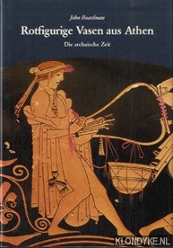 Boardman, John - Rotfigurige Vasen aus Athen: die archaische Zeit; ein Handbuch, Band 4