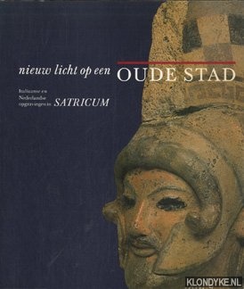 Diverse auteurs - Nieuw licht op een oude stad. Italiaanse en Nederlandse opgravingen in Satricum.