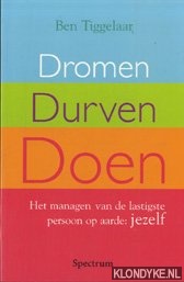 Dromen, durven, doen - Tiggelaar, Ben