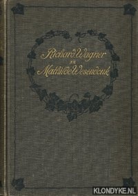 Wagner, Richard - Richard Wagner an Mathilde Wesendonk. Tagebuchbltter und Briefe 1853-1871