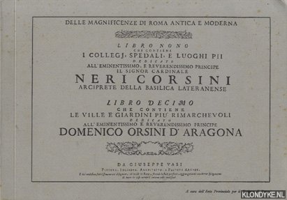 Vasi, Guiseppe - Delle Magnificenze di Roma antica e moderna. Libro nono che contiene. I collegj, spedali, e luoghi pii dedicato all'eminentissimo, e reverendissimo principe il signor cardinale. Neri Corsini arciprete della basilica lateranense