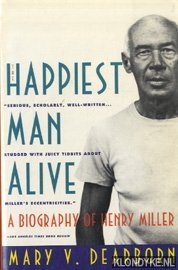 Dearborn, Mary V. - The happiest man alive: a biography of Henry Miller