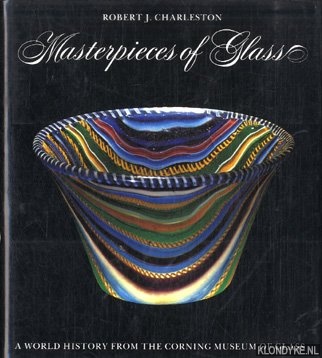 Charleston, R.J. - Masterpieces of glass: a world history from the Corning Museum of Glass