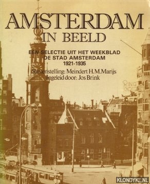 Marijs, Meindert H.M. - Amsterdam in beeld: een selectie uit het weekblad De Stad Amsterdam 1921-1935