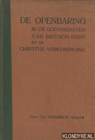 Heiler, Prof. Dr. Friedrich - De openbaring in de godsdiensten van Britsch-Indi en de Christus-verkondiging