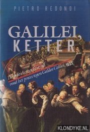Redondi, Pietro - Galilei, ketter: de politieke machtsstrijd rond het proces tegen Galileo Galilei, 1633