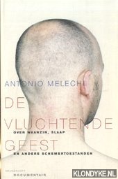 Melechi, Antonio - De vluchtende geest: over waanzin, slaap en andere schemertoestanden