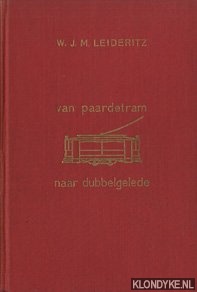 Leideritz, W.J.M. - Van Paardetram naar dubbelgelede, de roemrijke geschiedenis van de Amsterdamse tram (en bus) in vogelvlucht