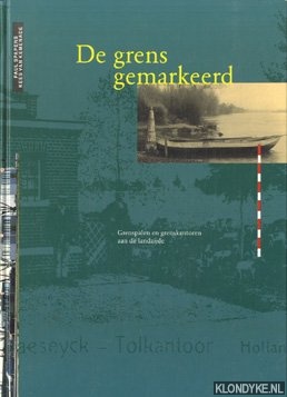 Spapens, Paul - De grens gemarkeerd: grenspalen en grenskantoren aan de landzijde