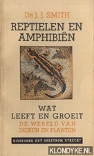 Smith, J.J. - Reptielen en amphibin. Wat leeft en groeit. De wereld van dieren en planten. Nr. 13