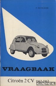 Olyslager, P. - Vraagbaak Citron 2 CV 1962 - 1963. Een complete handleiding vanaf 1962