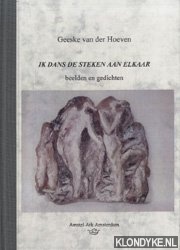 Hoeven, Geeske van der - Ik dans de steken bij elkaar. Beelden en gedichten