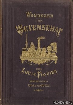 Figuier, Louis - Wonderen der wetenschap of geschiedenis der nieuwste uitvindingen aan het volk verhaald (4 delen)