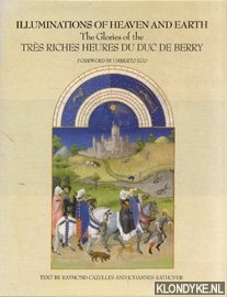 Cazelles, Raymond, Rathofer Johannes - Illuminations of Heaven and earth. The glories of the Trs riches heures de duc de berry