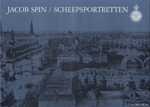 Spin, Jacob - Scheepsportretten. Glorie uit de negentiende eeuw. Vastgelegd door Jacob Spin.
