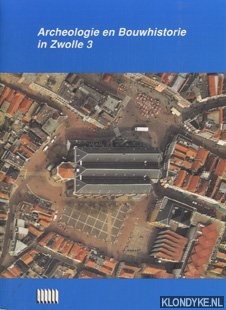 Clevis, Hemmy & Jan de Jong - Archeologie en Bouwhistorie in Zwolle 3