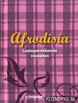 Diverse auteurs - Afrodisia. Lustopwekkende recepten