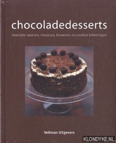 Diverse auteurs - Chocoladedesserts. Heerlijke taarten, mousses, brownies en andere lekkernijen