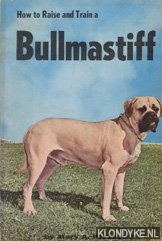 Prescott, Mary A. - How to raise and train a bullmastiff