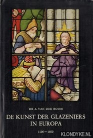 Boomn, Dr. A. van den - De kunst van de glazeniers in Europa 1100-1600