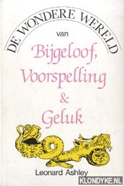 Ashley, Leonard R. N. - De wondere wereld van bijgeloof, voorspelling & geluk